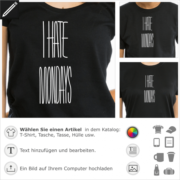 I hate mondays personalisierbares Design fr T-Shirt Druck. Personalisier ein T-Shirt oder ein Accessoire fr schlechte Tage une schlechte Laune. Ich 