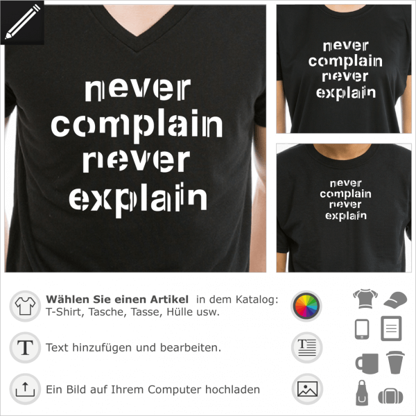 Never Complain Never Explain personalisierbares Design für t-Shirt Druck. Nie beschweren nie erklären.