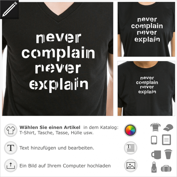 Never Complain Never Explain personalisierbares Design fr t-Shirt Druck. Nie beschweren nie erklren.