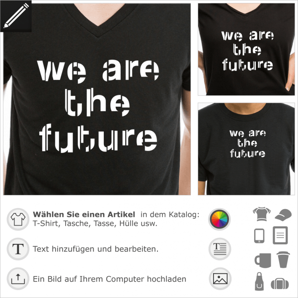 We are the future personalisierbares Design in Scheiben geschnitten Typografie. Gestalte ein T-Shirt mit diesem Sprichtwrter und Zitate Motiv. Wir si