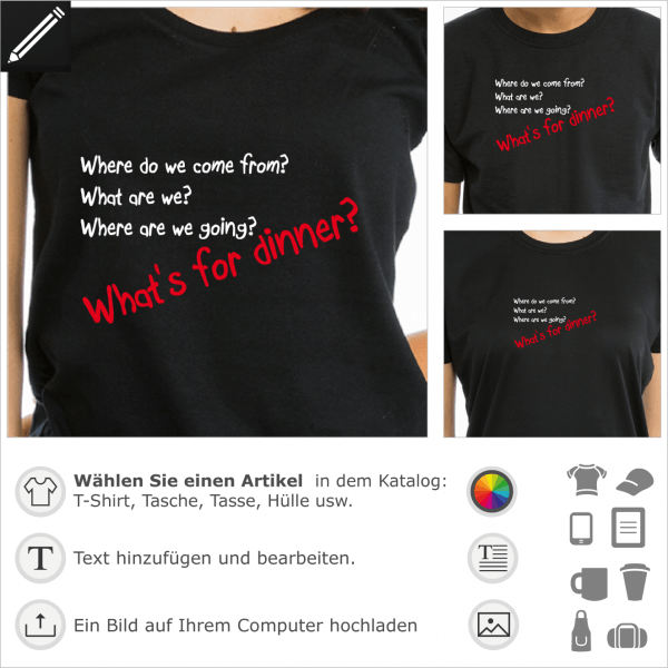 what's for dinner, Gauguin Zitat Where do we com from und existentieller Witz. Personalisierbares Design fr T-Shirt Druck.