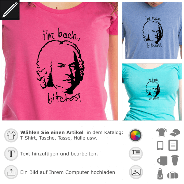 I'm Bach bitches! Witz Design fr T-Shirt Druck. Gestalte ein T-Shirt mit diesem Bach-Portrt und englisches Wortspiel.